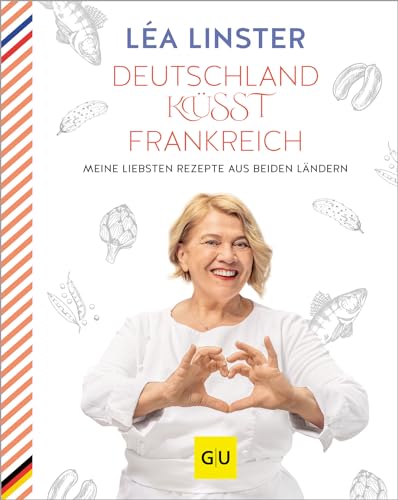 Deutschland küsst Frankreich: Meine liebsten Rezepte aus beiden Ländern: Sterneköchin Leá Linster präsentiert ihre Rezept-Highlights aus Frankreich ... (GU Kochen & Verwöhnen Autoren-Kochbuecher)